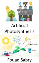 Icon image Artificial Photosynthesis: Capturing and storing the energy from sunlight to produce solar fuel