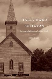 Icon image Hard, Hard Religion: Interracial Faith in the Poor South