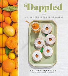 Icon image Dappled: Baking Recipes for Fruit Lovers: A Cookbook