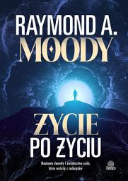 Icon image Życie po życiu. Naukowe dowody i świadectwa osób, które wróciły z zaświatów