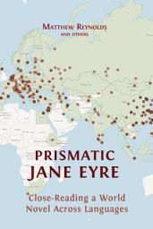 Icon image Prismatic Jane Eyre: Close-Reading a World Novel Across Languages