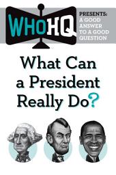 Icon image What Can a President Really Do?: A Good Answer to a Good Question