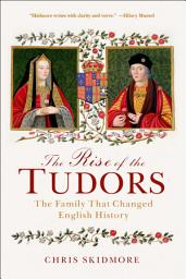 Icon image The Rise of the Tudors: The Family That Changed English History