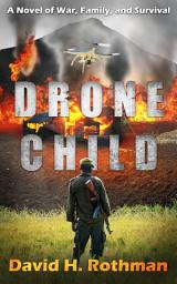 Icon image Drone Child: A Novel of War, Family, and Survival