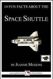 Icon image 14 Fun Facts About the Space Shuttle: A 15-Minute Book: Educational Version