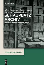 Icon image Schauplatz Archiv: Objekt – Narrativ – Performanz