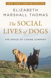 Icon image The Social Lives of Dogs: The Grace of Canine Company