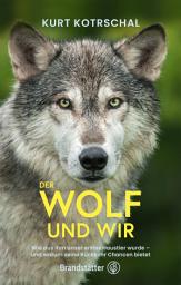 Icon image Der Wolf und wir: Wie aus ihm unser erstes Haustier wurde – und warum seine Rückkehr Chancen bietet