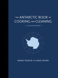 Icon image The Antarctic Book of Cooking and Cleaning: A Polar Journey