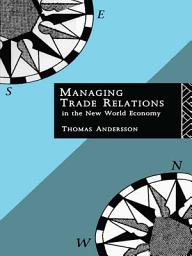 Icon image Managing Trade Relations in the New World Economy