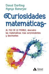 Icon image Curiosidades matemáticas: AL FILO DE LO POSIBLE, descubre las matemáticas más sorprendentes y fascinantes