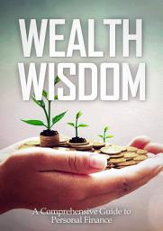 Icon image Wealth Wisdom: A Comprehensive Guide to Personal Finance