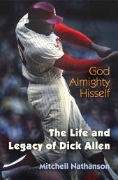 Icon image God Almighty Hisself: The Life and Legacy of Dick Allen