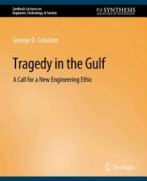 Icon image Tragedy in the Gulf: A Call for a New Engineering Ethic