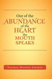 Icon image Out of the Abundance of the Heart the Mouth Speak