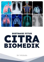 Icon image Ekstraksi Fitur Citra Biomedik: Dilengkapi dengan Source Code Matlab