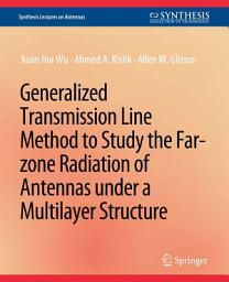 Icon image Generalized Transmission Line Method to Study the Far-zone Radiation of Antennas Under a Multilayer Structure