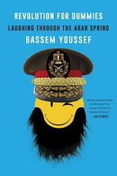 Icon image Revolution for Dummies: Laughing through the Arab Spring
