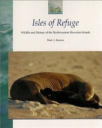 Icon image Isles of Refuge: Wildlife and History of the Northwestern Hawaiian Islands
