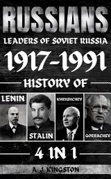 Icon image Russians: 4 in 1 Leaders of Soviet Russia 1917–1991: History of Lenin, Stalin, Khrushchev & Gorbachev