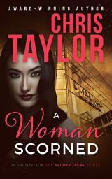 Icon image A WOMAN SCORNED: Book Three in the Sydney Legal Series