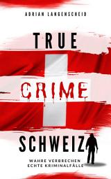 Icon image True Crime Schweiz: Wahre Verbrechen Echte Kriminalfälle