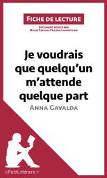 Icon image Je voudrais que quelqu'un m'attende quelque part d'Anna Gavalda: Analyse complète et résumé détaillé de l'oeuvre