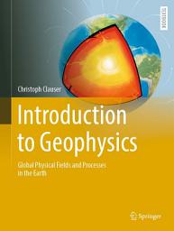 Icon image Introduction to Geophysics: Global Physical Fields and Processes in the Earth