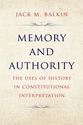 Icon image Memory and Authority: The Uses of History in Constitutional Interpretation