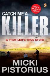 Icon image Catch Me a Killer: A Profiler’s True Story, Edition 2