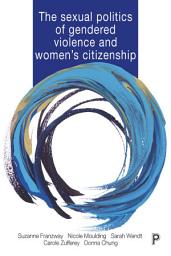 Icon image The Sexual Politics of Gendered Violence and Women's Citizenship