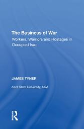 Icon image The Business of War: Workers, Warriors and Hostages in Occupied Iraq
