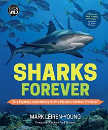 Icon image Sharks Forever: The Mystery and History of the Planet’s Perfect Predator