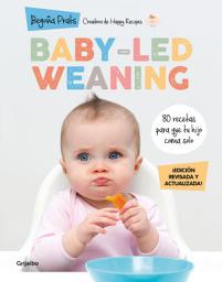 Icon image Baby-led weaning (edición revisada y actualizada): 80 recetas para que tu hijo coma solo
