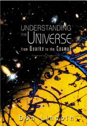 Icon image Understanding the Universe: From Quarks to the Cosmos