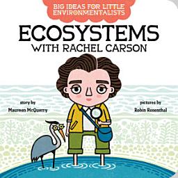 Icon image Big Ideas For Little Environmentalists: Ecosystems with Rachel Carson