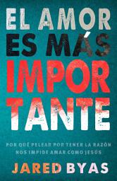 Icon image El Amor es más importante: Por qué pelear por tener la razón nos impide amar como Jesús