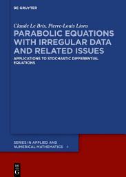 Icon image Parabolic Equations with Irregular Data and Related Issues: Applications to Stochastic Differential Equations