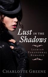 Icon image Lust in the Shadows: Lesbian Paranormal Romance