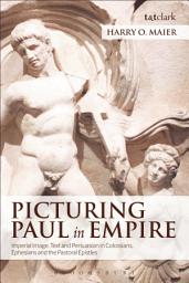 Icon image Picturing Paul in Empire: Imperial Image, Text and Persuasion in Colossians, Ephesians and the Pastoral Epistles
