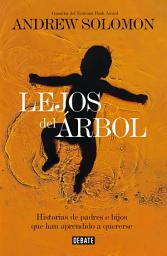Icon image Lejos del árbol: Historias de padres e hijos que han aprendido a quererse