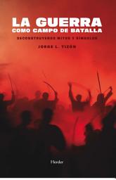 Icon image La guerra como campo de batalla: Deconstruyendo mitos y símbolos