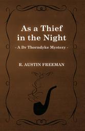 Icon image As a Thief in the Night (A Dr Thorndyke Mystery)
