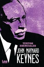 Icon image John Maynard Keynes - textos esenciales: Un libro esencial para comprender el presente mundial.