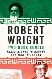 Icon image Robert Wright Two-Book Bundle: Three Nights in Havana and Our Man in Tehran