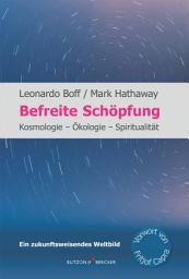Icon image Befreite Schöpfung: Kosmologie - Ökologie - Spiritualität. Ein zukunftsweisendes Weltbild. Mit einem Vorwort von Fritjof Capra.