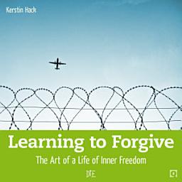 Icon image Learning to Forgive: The Art of a Life of Inner Freedom
