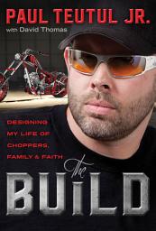 Icon image The Build: Designing My Life of Choppers, Family, and Faith