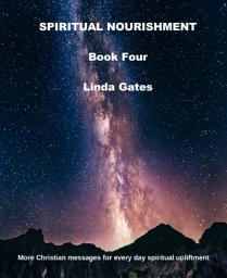 Icon image Spiritual Nourishment Book Four: More Christian messages for every day spiritual upliftment