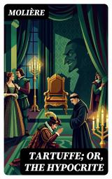 Icon image Tartuffe; Or, The Hypocrite: Enriched edition.